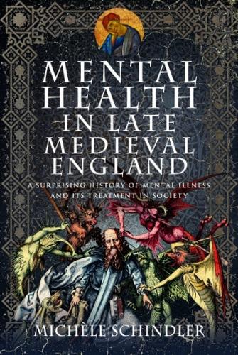 Паперова книга «Mental Health in Late Medieval England: A Surprising History of Mental Illness and Its Treatment in Society», автор Мішель Шиндлер - фото №1