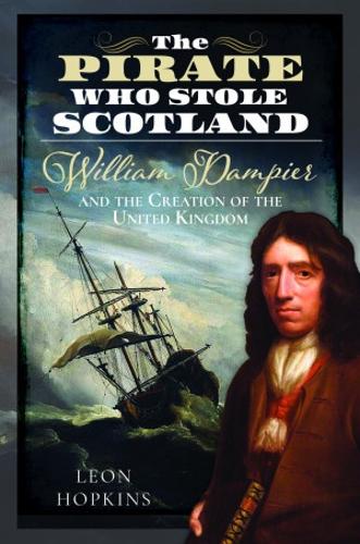 Бумажная книга «The Pirate who Stole Scotland: William Dampier and the Creation of the United Kingdom», автор Леон Хопкинс - фото №1