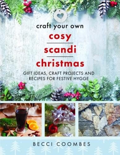Бумажная книга «Craft Your Own Cosy Scandi Christmas: Gift Ideas, Craft Projects and Recipes for Festive Hygge», автор Бекки Кумбс - фото №1