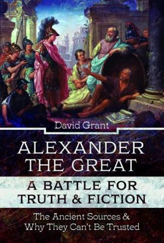 [object Object] «Alexander the Great, a Battle for Truth and Fiction: The Ancient Sources And Why They Can't Be Trusted», автор Дэвид Грант - фото №1