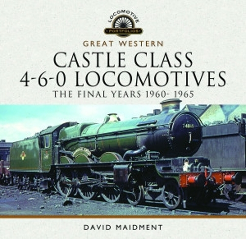 Бумажная книга «Great Western Castle Class 4-6-0 Locomotives - The Final Years 1960- 1965», автор Дэвид Мейдмент - фото №1