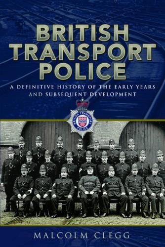 Бумажная книга «British Transport Police: A definitive history of the early years and subsequent development», автор Малкольм Клегг - фото №1