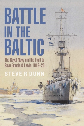 Паперова книга «Battle in the Baltic: The Royal Navy and the Fight to Save Estonia and Latvia, 1918 1920», автор Стів Данн - фото №1
