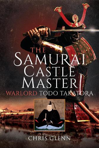 Паперова книга «The Samurai Castle Master: Warlord Todo Takatora», автор Кріс Гленн - фото №1