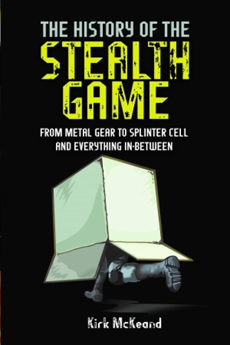 [object Object] «The History of the Stealth Game: From Metal Gear to Splinter Cell and Everything in Between», автор Кирк Маккинд - фото №1