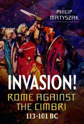 Паперова книга «Invasion! Rome Against the Cimbri, 113-101 BC», автор Філіп Матишак - фото №1