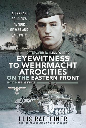 Бумажная книга «Eyewitness to Wehrmacht Atrocities on the Eastern Front: A German Soldier s Memoir of War and Captivity», автор Луис Раффайнер - фото №1