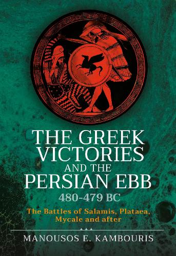 Paper book «The Greek Victories and the Persian Ebb 480-479 BC: The Battles of Salamis, Plataea, Mycale and after», author Manousos E. Kambouris - фото №1
