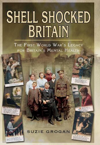 Паперова книга «Shell Shocked Britain: The First World War's Legacy for Britain's Mental Health», автор Сюзі Гроган - фото №1