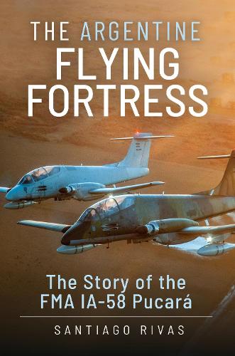 Паперова книга «The Argentine Flying Fortress: The Story of the FMA IA-58 Pucar», автор Сантьяго Рівас - фото №1