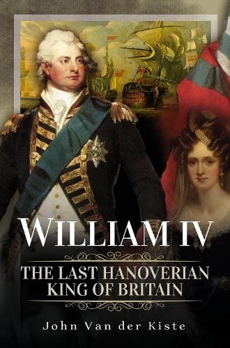 Паперова книга «William IV: The Last Hanoverian King of Britain», автор Джон ван дер Кісте - фото №1