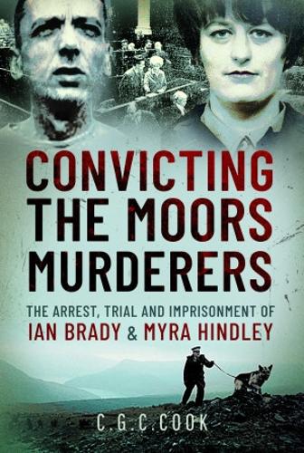 Бумажная книга «Convicting the Moors Murderers: The Arrest, Trial and Imprisonment of Ian Brady and Myra Hindley», автор Крис Кук - фото №1