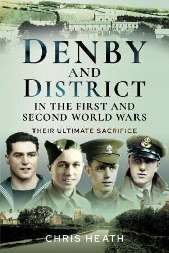 Бумажная книга «Denby & District in the First and Second World Wars: Their Ultimate Sacrifice», автор Крис Хит - фото №1