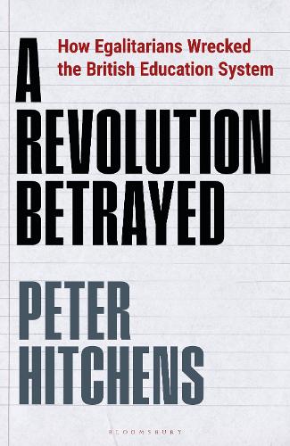 [object Object] «A Revolution Betrayed: How Egalitarians Wrecked the British Education System», автор Пітер Гітченс - фото №1
