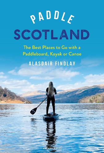 Паперова книга «Paddle Scotland: The Best Places to Go with a Paddleboard, Kayak or Canoe», автор Аласдер Фіндлі - фото №1