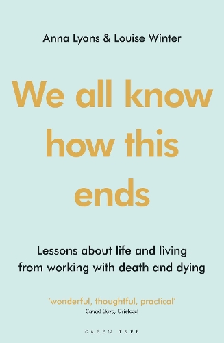 Бумажная книга «We all know how this ends: Lessons about life and living from working with death and dying», авторов Анна Лайонс, Луиза Винтер - фото №1