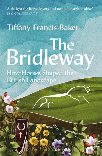 Бумажная книга «The Bridleway: How Horses Shaped the British Landscape – WINNER OF THE ELWYN HARTLEY-EDWARDS AWARD», автор Тиффани Фрэнсис-Бейкер - фото №1