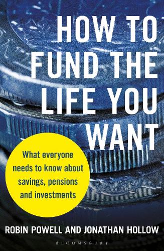 Бумажная книга «How to Fund the Life You Want: What everyone needs to know about savings, pensions and investments», авторов Джонатан Холлоу, Робин Пауэлл - фото №1