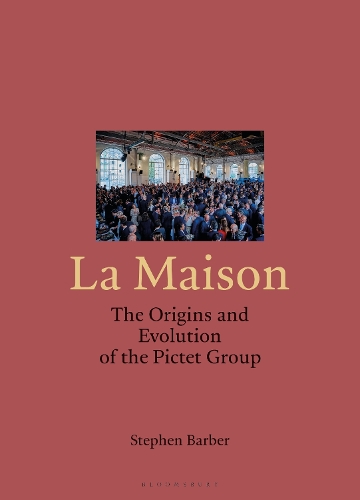 Бумажная книга «La Maison: The Origins and Evolution of the Pictet Group», автор Стивен Барбер - фото №1