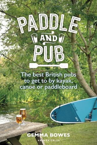 Бумажная книга «Paddle and Pub: The best British pubs to get to by kayak, canoe or paddleboard», автор Джемма Боус - фото №1