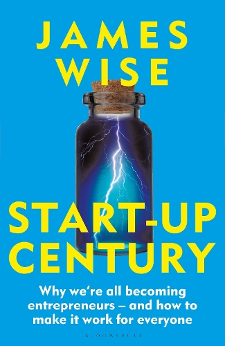Бумажная книга «Start-Up Century: Why we're all becoming entrepreneurs - and how to make it work for everyone», автор Джеймс Уайз - фото №1