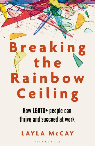 Паперова книга «Breaking the Rainbow Ceiling: How LGBTQ+ people can thrive and succeed at work», автор Лейла Маккей - фото №1
