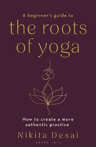 Бумажная книга «A Beginner's Guide to the Roots of Yoga: How to create a more authentic practice», автор Никита Десаи - фото №1