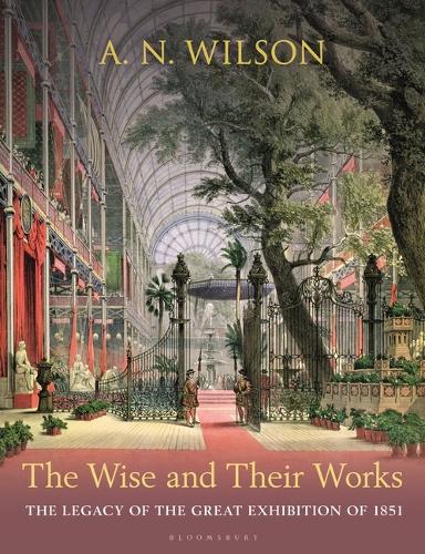 Бумажная книга «The Wise and Their Works: The Legacy of the Great Exhibition of 1851», автор А. Н. Вильсон - фото №1