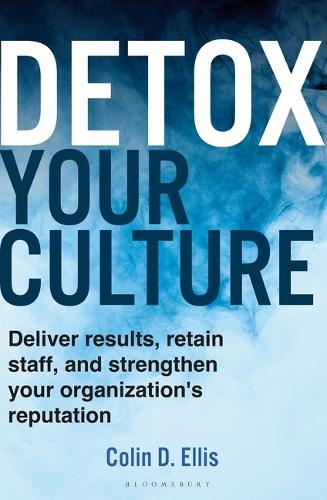 Бумажная книга «Detox Your Culture: Deliver results, retain staff, and strengthen your organization's reputation», автор Колин Д. Эллис - фото №1