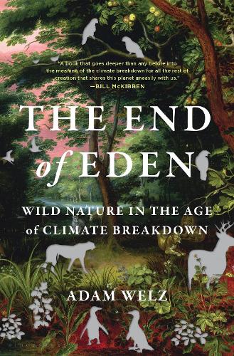 Бумажная книга «The End of Eden: Wild Nature in the Age of Climate Breakdown», автор Адам Вельц - фото №1