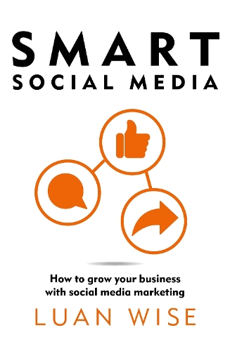 Бумажная книга «Smart Social Media: How to grow your business with social media marketing», автор Луан Уайз - фото №1
