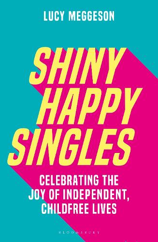 Бумажная книга «Shiny Happy Singles: Celebrating the Joy of Independent, Childfree Lives», автор Люси Меггесон - фото №1