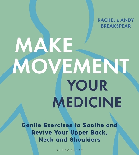 Бумажная книга «Make Movement Your Medicine: Gentle Exercises to Soothe and Revive Your Upper Back, Neck and Shoulders», авторов Энди Брейкспир, Рэйчел Брейкспир - фото №1