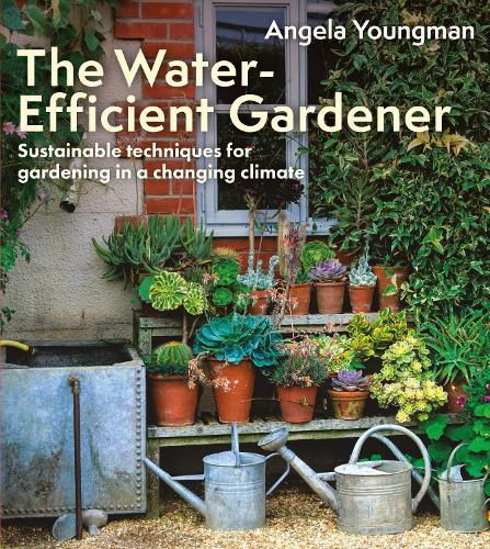 Бумажная книга «The Water-Efficient Gardener: Sustainable techniques for growing in a changing climate», автор Анджела Янгман - фото №1