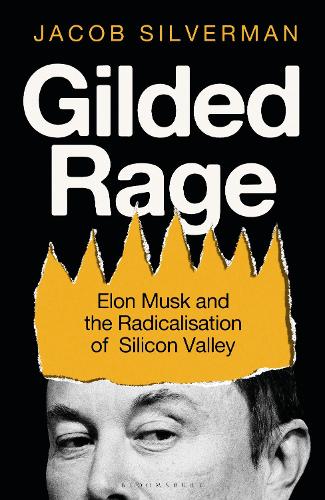 Бумажная книга «Gilded Rage: Elon Musk and the Radicalization of Silicon Valley», автор Джейкоб Сильверман - фото №1
