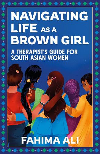 Бумажная книга «Navigating Life as a Brown Girl: A therapist’s guide for South Asian women», автор Фахима Али - фото №1