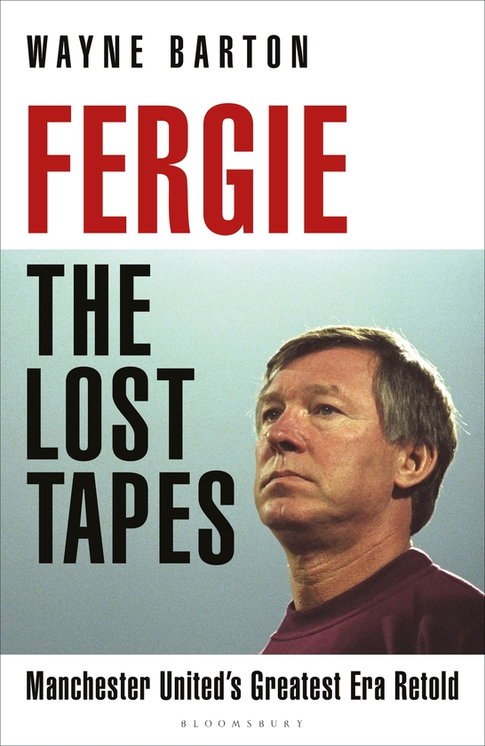 Паперова книга «Fergie: The Lost Tapes: Manchester United’s Greatest Era Retold», автор Вейн Бартон - фото №1