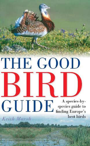 Бумажная книга «The Good Bird Guide: A Species-by-Species Guide to Finding Europe's Best Birds», автор Кит Марш - фото №1