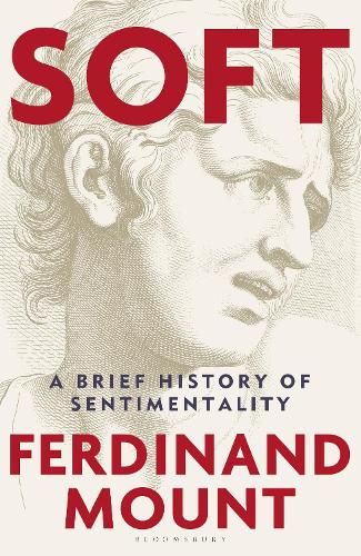 Бумажная книга «Soft: A Brief History of Sentimentality», автор Фердинанд Маунт - фото №1