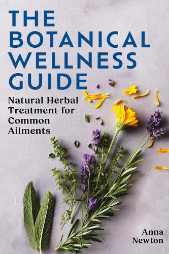 Паперова книга «The Botanical Wellness Guide: Natural Herbal Treatments for Common Ailments», автор Анна Ньютон - фото №1