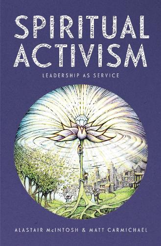 Паперова книга «Spiritual Activism: Leadership as service», авторів Аластер Макінтош, Метт Кармайкл - фото №1