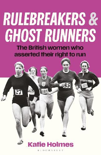 Бумажная книга «Rulebreakers and Ghost Runners: The British women who asserted their right to run», автор Кэти Холмс - фото №1