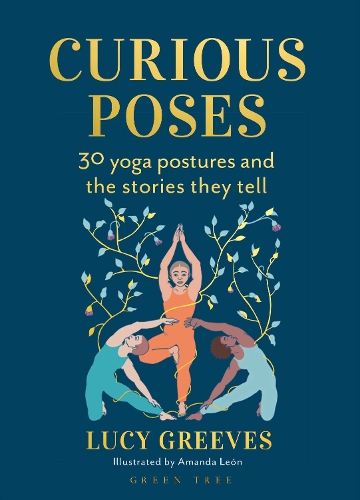 Бумажная книга «Curious Poses: 30 Yoga Postures and the Stories They Tell», автор Люси Гривз - фото №1