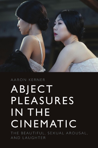 Бумажная книга «Abject Pleasures in the Cinematic: The Beautiful, Sexual Arousal, and Laughter», автор Аарон Кернер - фото №1