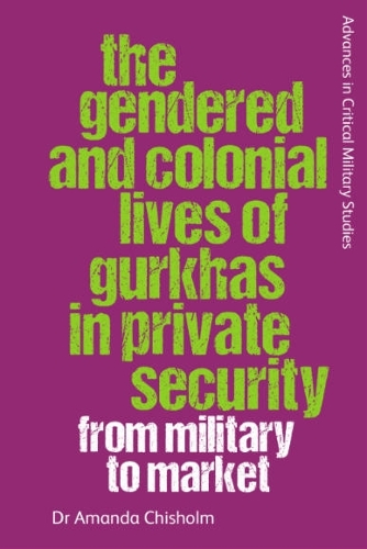 Бумажная книга «The Gendered and Colonial Lives of Gurkhas in Private Security: From Military to Market», автор Аманда Чисхолм - фото №1
