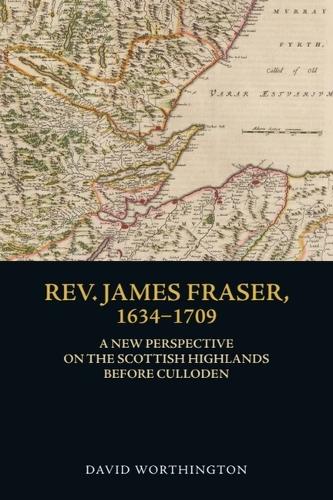 Бумажная книга «Rev. James Fraser, 1634-1709: A New Perspective on the Scottish Highlands Before Culloden», автор Дэвид Уортингтон - фото №1
