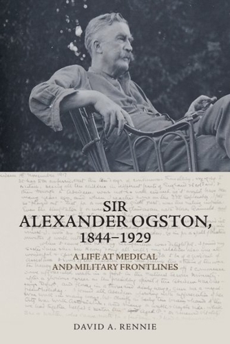 Бумажная книга «Sir Alexander Ogston, 1844-1929: A Life at Medical and Military Frontlines», автор Дэвид А. Ренни - фото №1