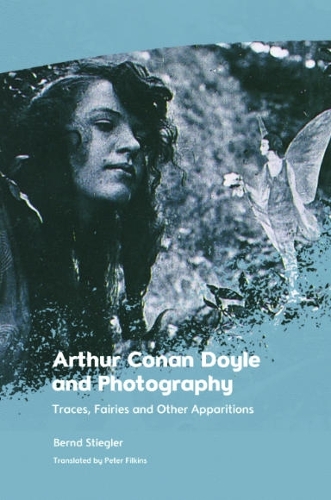 Паперова книга «Arthur Conan Doyle and Photography: Traces, Fairies and Other Apparitions», автор Бернд Штіглер - фото №1