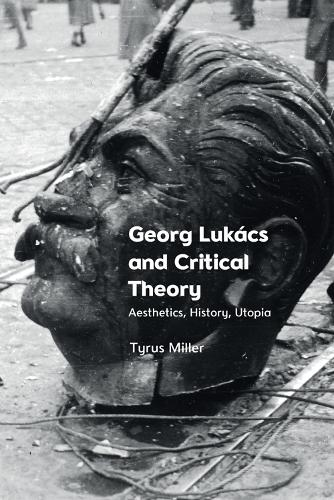 Бумажная книга «Georg Lukacs and Critical Theory: Aesthetics, History, Utopia», автор Тайрус Миллер - фото №1