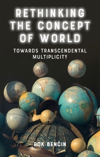 Бумажная книга «Rethinking the Concept of World: Towards Transcendental Multiplicity», автор Рок Бенчин - фото №1